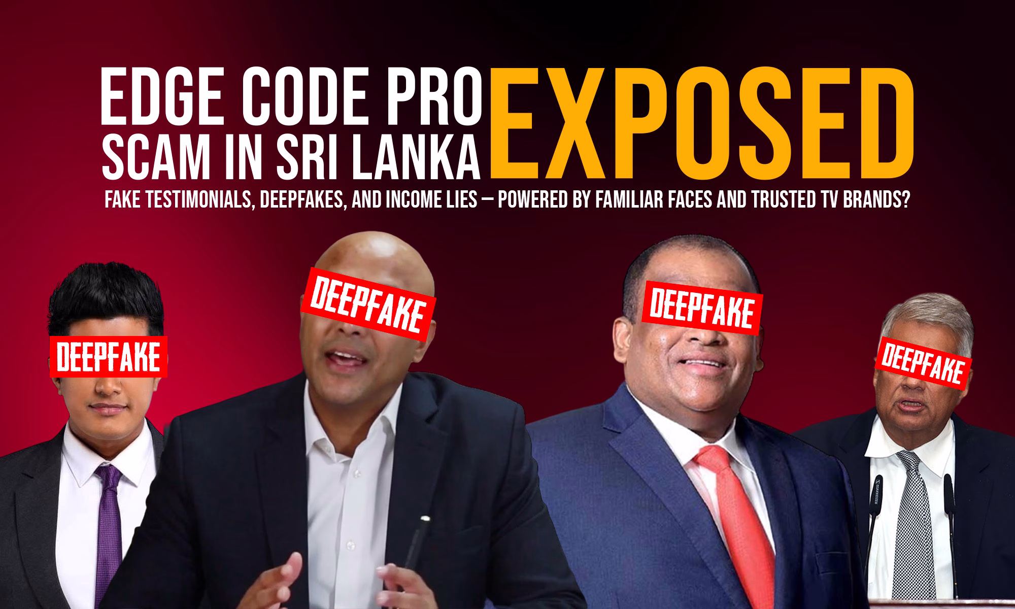 A digital poster exposing the Edge Code Pro scam in Sri Lanka. Four well-known Sri Lankan public figures — Chathura Alwis, Ashan Malalasekera, Dhammika Perera, and Ranil Wickremesinghe — are shown with red “DEEPFAKE” labels over their eyes. Bold white and yellow text reads: “Edge Code Pro Scam in Sri Lanka EXPOSED – Fake Testimonials, Deepfakes, and Income Lies – Powered by Familiar Faces and Trusted TV Brands?”